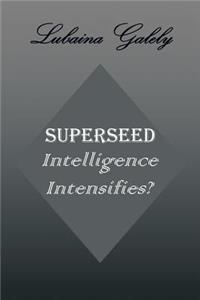 Superseed Intelligence Intensifies?