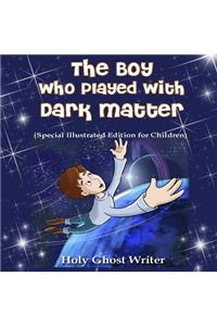 The Boy Who Played With Dark Matter (Special Illustrated Edition for Children)