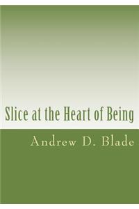 Slice at the Heart of Being