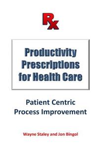 Productivity Prescriptions for Health Care