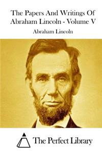 Papers And Writings Of Abraham Lincoln - Volume V