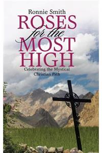 Roses for the Most High: Celebrating the Mystical Christian Path