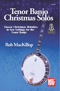 Tenor Banjo Christmas Solos Classic Christmas Melodies in New Settings for the Tenor Banjo