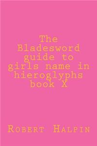 The Bladesword guide to girls name in hieroglyphs book X