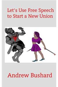 Let's Use Free Speech to Start a New Union
