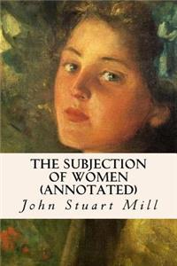 The Subjection of Women (annotated)