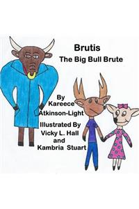 Brutis The Big Bull Brute