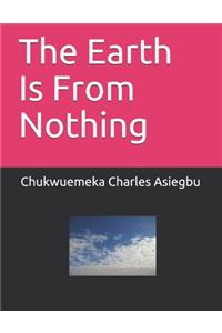 The Earth Is From Nothing