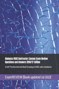 Alabama HVAC Contractor License Exam Review Questions and Answers 2016/17 Edition: A Self-Practice Exercise Book focusing on HVAC code compliance