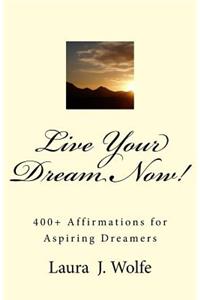 Live Your Dream Now!