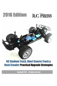 RC Stadium Truck, Short Course Truck & Rock Crawler Practical Upgrade Strategies 2016 Edition