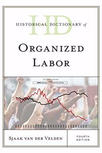 Historical Dictionary of Organized Labor