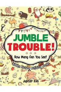 Jumble Trouble! How Many Can You See? Hidden Picture Activity Books