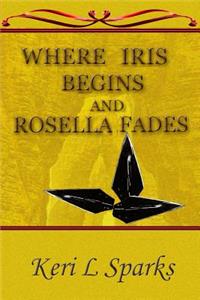Where Iris Begins and Rosella Fades