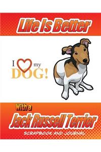 Life Is Better With A Jack Russell Terrier Scrapbook and Journal