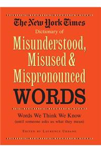 New York Times Dictionary of Misunderstood, Misused, & Mispronounced Words
