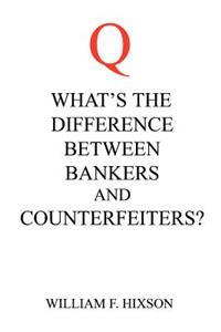 What's the Difference Between Bankers and Counterfeiters?