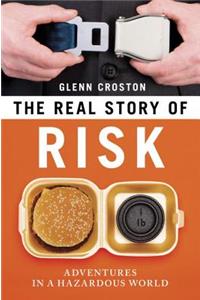 Real Story of Risk: Adventures in a Hazardous World