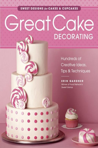 Great Cake Decorating: Sweet Designs for Cakes & Cupcakes