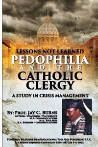 Lessons Not Learned Pedophilia and the Catholic Clergy A Study in Crisis Management