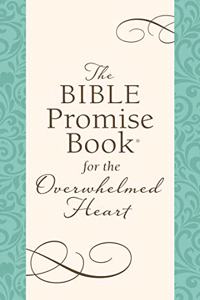 The Bible Promise Book for the Overwhelmed Heart