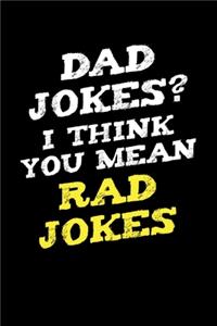 Dad Jokes? I think You Mean Rad Jokes