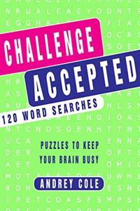 Challenge Accepted 120 Word Searches Puzzles To Keep Your Brain Busy