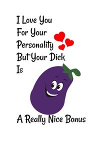 I Love You For Your Personality But Your Dick Is A Real Nice Bonus