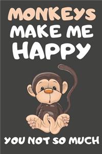 Monkeys Make Me Happy You Not So Much