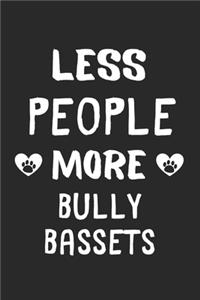 Less People More Bully Bassets