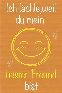 Ich lächle, weil du mein bester Freund bist