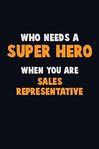 Who Need A SUPER HERO, When You Are Sales Representative