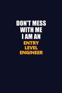 Don't Mess With Me Because I Am An Entry Level Engineer