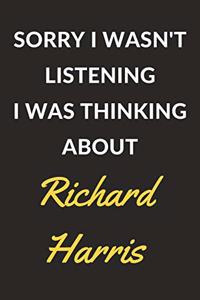 Sorry I Wasn't Listening I Was Thinking About Richard Harris