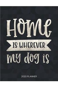 Home Is Wherever My Dog Is 2020 Planner