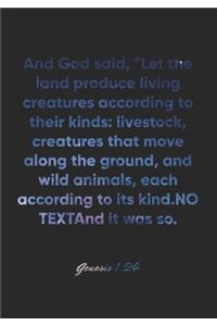 Genesis 1: 24 Notebook: And God said, "Let the land produce living creatures according to their kinds: livestock, creatures that move along the ground, and wil