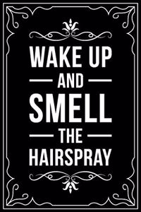 Wake Up and Smell the Hairspray