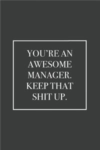 You're An Awesome Manager. Keep That Shit Up