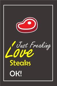 I Just Freaking Love Steaks, OK !