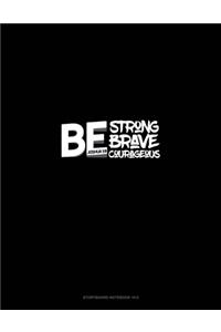 Be Strong Be Brave Be Courageous - Joshua 1