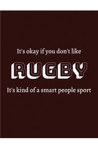 It's okay if you don't like Rugby It's kind of a smart people sport