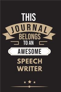 THIS JOURNAL BELONGS TO AN AWESOME Speechwriter Notebook / Journal 6x9 Ruled Lined 120 Pages
