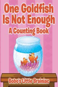 One Goldfish Is Not Enough a Counting Book