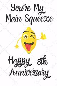 You're my main squeeze Happy 8th Anniversary