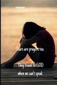 Tears are prayers too - they travel to God when we can't speak - Psalm 56