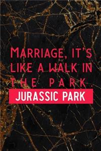 Marriage, It's Like A Walk In The Park. Jusassic Park