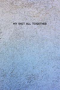 My Shit All Together