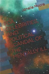 Fda, Celebrities, and Political Scandal of the Mentally Ill
