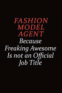Fashion Model Agent Because Freaking Awesome Is Not An Official job Title