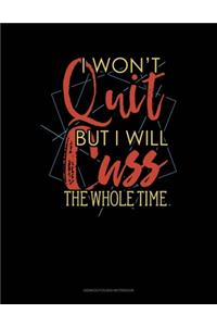 I Wont Quit But I Will Cuss The Whole Time